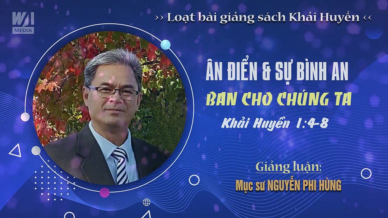 #02 - ÂN ĐIỂN & SỰ BÌNH AN BAN CHO CHÚNG TA - Khải huyền 1:4-8 || Mục sư NGUYỄN PHI HÙNG