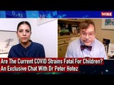Are The Current COVID Strains Fatal For Children? An Exclusive Chat With Dr Peter Hotez
