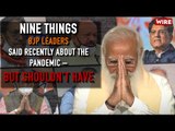 Nine Things BJP Leaders Said Recently About the Pandemic – But Shouldn't Have | COVID-19