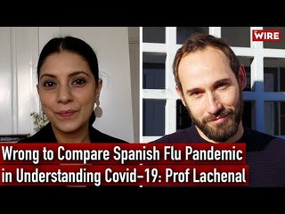 Wrong To Compare COVID-19 with Spanish Flu to Understand This Pandemic: Prof Lachenal