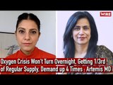 Oxygen Crisis Won't Turn Overnight, Getting 1/3rd of Regular Supply, Demand up 4 Times : Artemis MD