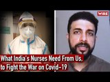 What India's Nurses Need From Us, to Fight the War on Covid-19 | Coronavirus | Raghu Karnad