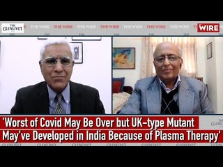 'Worst of Covid May Be Over but UK-type Mutant May've Developed in India Because of Plasma Therapy'