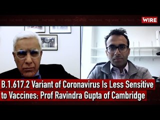 B.1.617.2 Variant of Coronavirus Is Less Sensitive to Vaccines: Prof Ravindra Gupta of Cambridge