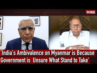 'India's Ambivalence on Myanmar is Because Government is  Unsure What Stand to Take' I Karan Thapar