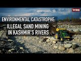 Environmental Catastrophe: Illegal Sand Mining In Kashmir's Rivers