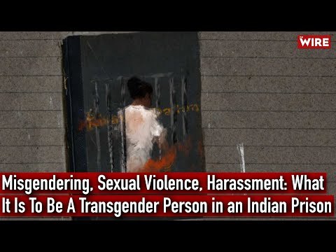 Misgendering, Sexual Violence, Harassment: What It Is To Be A Transgender Person in an Indian Prison