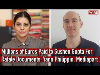 Millions of Euros Paid to Sushen Gupta For Rafale Documents: Yann Philippin, Mediapart I The Wire