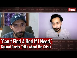 'Can't Find A Bed If I Need,' Gujarat Doctor Talks About The Crisis, Remdesivir And The Way Ahead