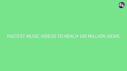 Fastest Music Video to Reach 100 Million Views on YouTube History