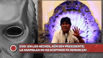 Ev0: ¡En los hechos, aún soy Presidente; la Asamblea no ha aceptado mi renuncia!