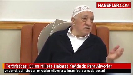 Teröristbaşı Gülen'den millete hakaret!