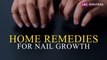 नाखून बढ़ाने के 5 चमत्कारी घरेलू उपाय | Nail growth home remedies | Life Mantraa