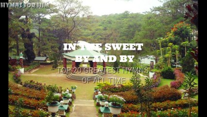IN THE SWEET BY AND BY - hymns of all time