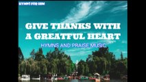 HYMNS AND PRAISE  - GIVE THANKS| WORSHIP SONG