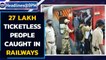 Indian Railways: 27 lakh people caught without tickets amid Covid restrictions | Oneindia News