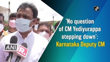 No question of CM Yediyurappa stepping down: Karnataka Deputy CM