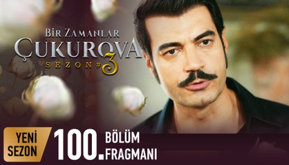 Bir Zamanlar Çukurova 100. Bölüm Fragmanı | Bunlar başımıza bela olacak...