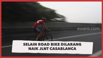 Sepeda Selain Road Bike Dilarang Naik JLNT Casablanca