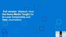 Full version  Slanted: How the News Media Taught Us to Love Censorship and Hate Journalism