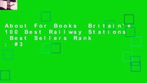 About For Books  Britain's 100 Best Railway Stations  Best Sellers Rank : #3