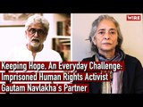 Keeping Hope, An Everyday Challenge: Imprisoned Human Rights Activist Gautam Navlakha's Partner