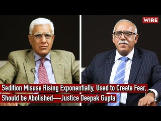 Sedition Misuse Rising Exponentially, Used to Create Fear, Should be Abolished—Justice Deepak Gupta