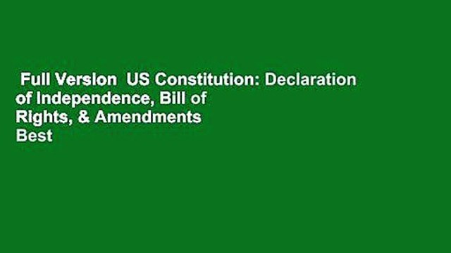 Full Version US Constitution: Declaration of Independence, Bill of Rights, & Amendments Best