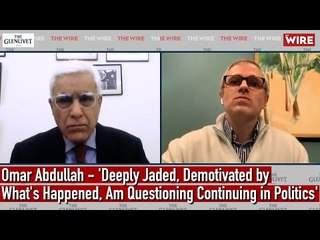 Omar Abdullah—'Deeply Jaded, Demotivated by What's Happened, Am Questioning Continuing in Politics'