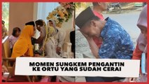 Viral Momen Sungkem Pengantin ke Ortu yang Sudah Cerai, Ketegaran Ayah Kandung Diuji