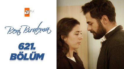 Beni Bırakma 621. Bölüm