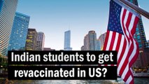 Indian students to get re-vaccinated in USA?