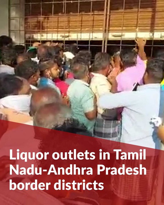 Liquor shops in Tamil Nadu-Andhra border districts see huge crowds