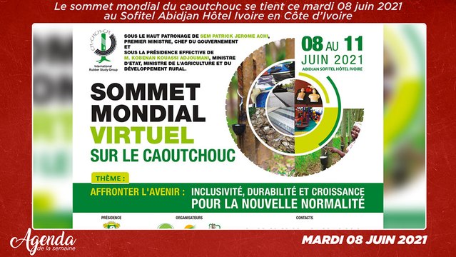 Agenda de la semaine du 04 au 12 Juin 2021 : Le sommet mondial du caoutchouc se tient ce mardi 08 juin 2021 au Sofitel Abidjan Hôtel Ivoire en Côte d’Ivoire