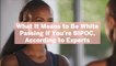 What It Means to Be White Passing if You're BIPOC, According to Experts