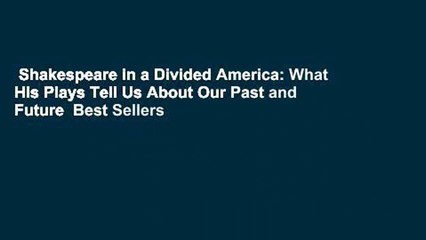 Shakespeare in a Divided America: What His Plays Tell Us About Our Past and Future  Best Sellers