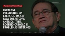 Paraense, presidente em exercício da CBF fala sobre Copa América, Tite, Rogério Caboclo e problemas internos