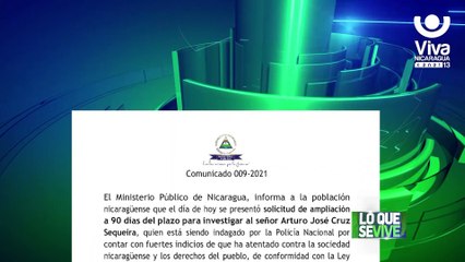 Se amplía plazo de investigación sobre 90 días de Arturo José Cruz Sequeira