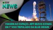 Ao Vivo | Viagem ao espaço: Jeff Bezos estará em 1º voo tripulado da Blue Origin | 07/06/2021 | #OlharDigital