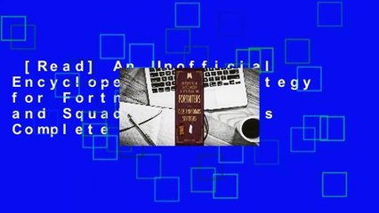 [Read] An Unofficial Encyclopedia of Strategy for Fortniters: Duos and Squads Strategies Complete