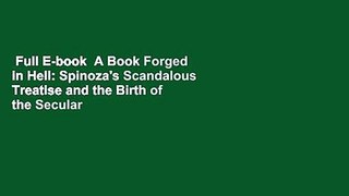 Full E-book  A Book Forged in Hell: Spinoza's Scandalous Treatise and the Birth of the Secular