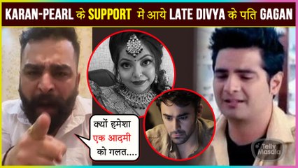 Late Divya Bhatnagar's Husband Gagan Comes In Support Of Karan Mehra & Pearl V Puri