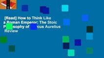[Read] How to Think Like a Roman Emperor: The Stoic Philosophy of Marcus Aurelius  Review