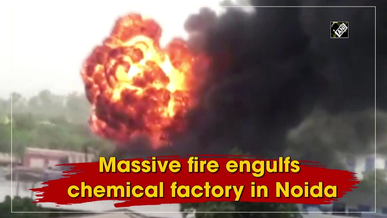 Massive fire engulfs chemical factory in Noida