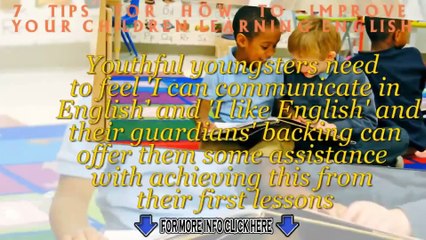 7 TIPS FOR HOW TO IMPROVE YOUR CHILDREN SKIILS LEARNING ENGLISH -READING & WRITTING