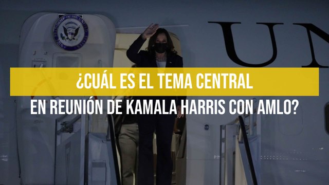 ¿Cuál es el tema central en reunión de Kamala Harris con AMLO?