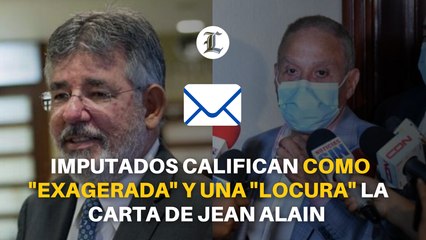 Imputados del caso Odebrecht califican como exagerada y una locura la carta de Jean Alain al presidente