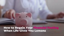 How to Regain Your Financial Footing When Life Gives You Lemons
