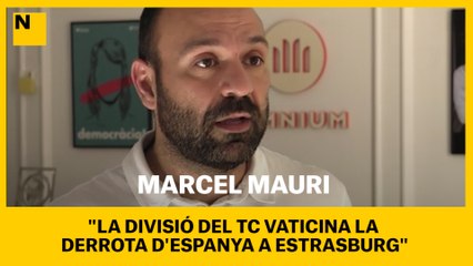 El vicepresident d'Òmnium, Marcel Mauri, creu que la divisió del TC vaticina la derrota d'Espanya a Estrasburg