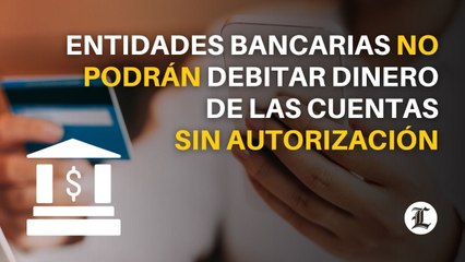 Download Video: Entidades bancarias no podrán debitar dinero de las cuentas sin la autorización del titular